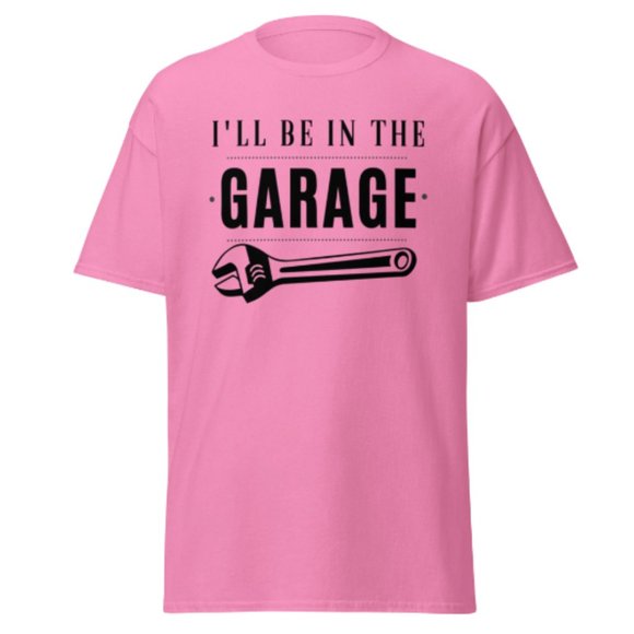 I'll be In The Garage Shirt Dad Appreciation Tee Mechanic Funny Tee Garage Shirt - Picture 10 of 12